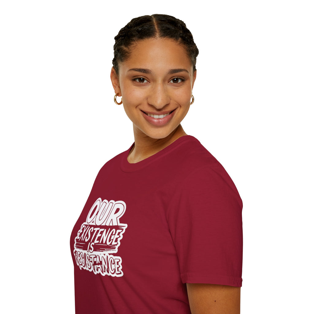 Our Existence is Resistance T-Shirt