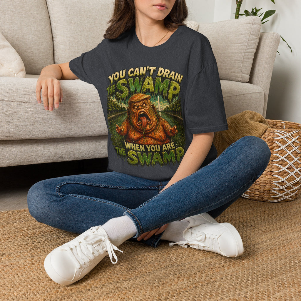 T-Shirt — "You Can't Drain the Swamp when you ARE the Swamp" Graphic Tee