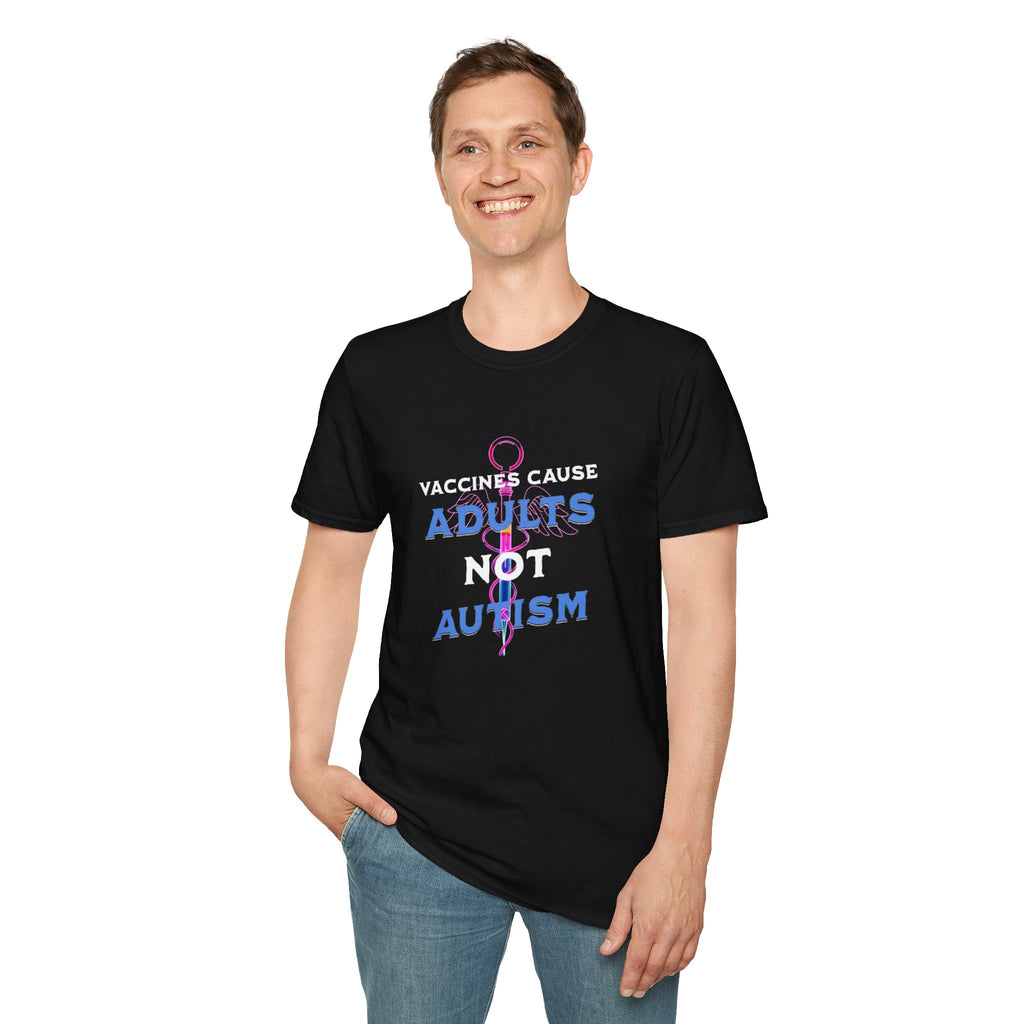 Vaccines Cause Adults Not Autism T-Shirt