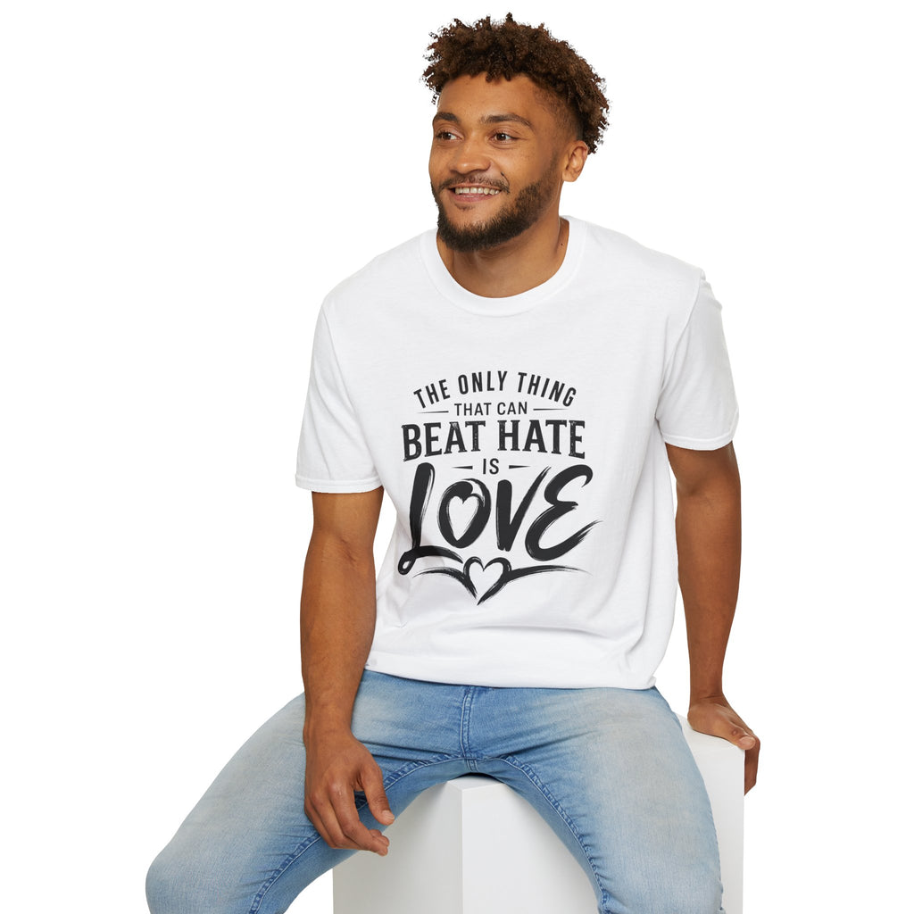 T-Shirt — "The Only Thing That Can Beat Hate Is Love" Inspirational Tee