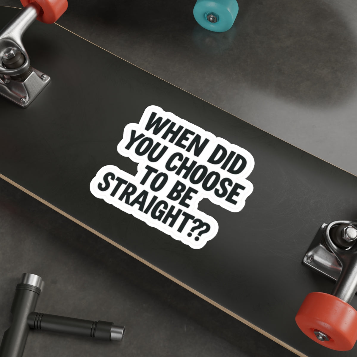 Die-Cut Stickers - WHEN DID YOU CHOOSE TO BE STRAIGHT?? - EqualiTees.Me