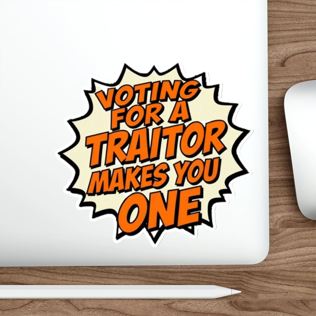 Voting for a Traitor Die-Cut Sticker - EqualiTees.Me