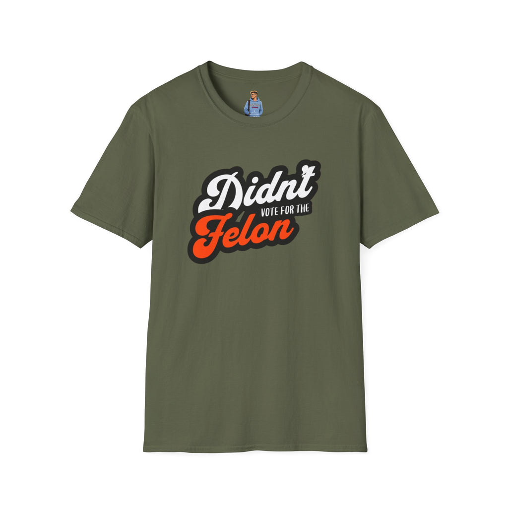 Didn’t Vote for the Felon T-Shirt