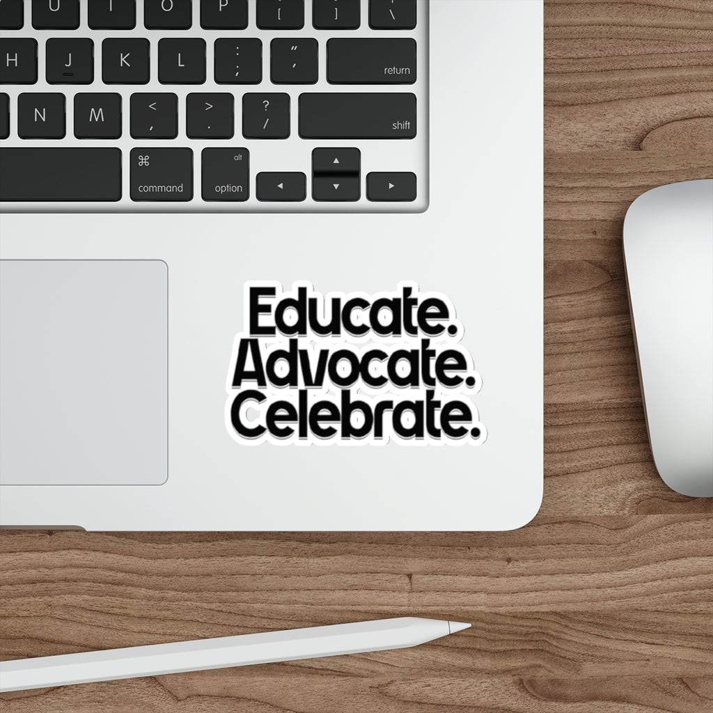 Empowering Die-Cut Stickers - "Educate. Advocate. Celebrate." - EqualiTees.Me