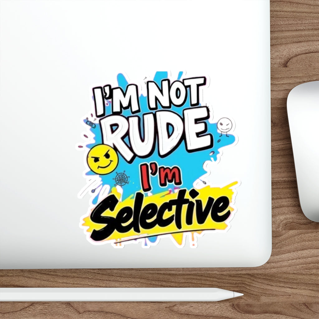 Die-Cut Stickers - I'm not Rude, I'm Selective - EqualiTees.Me