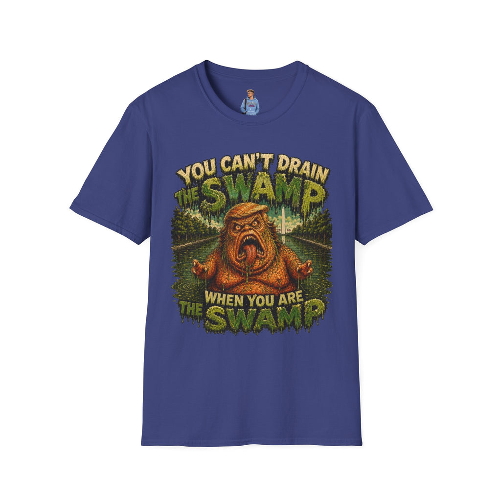 T-Shirt — "You Can't Drain the Swamp when you ARE the Swamp" Graphic Tee