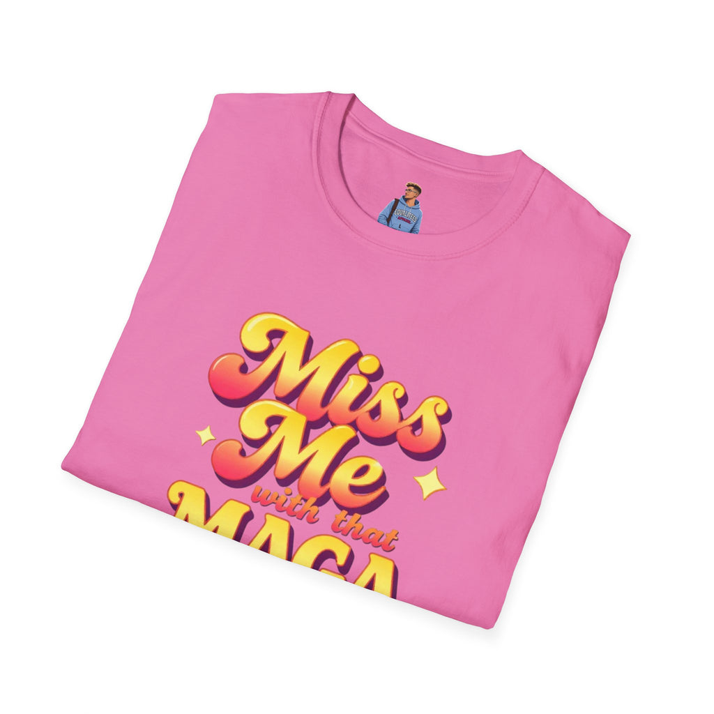 Miss Me With That MAGA T-Shirt