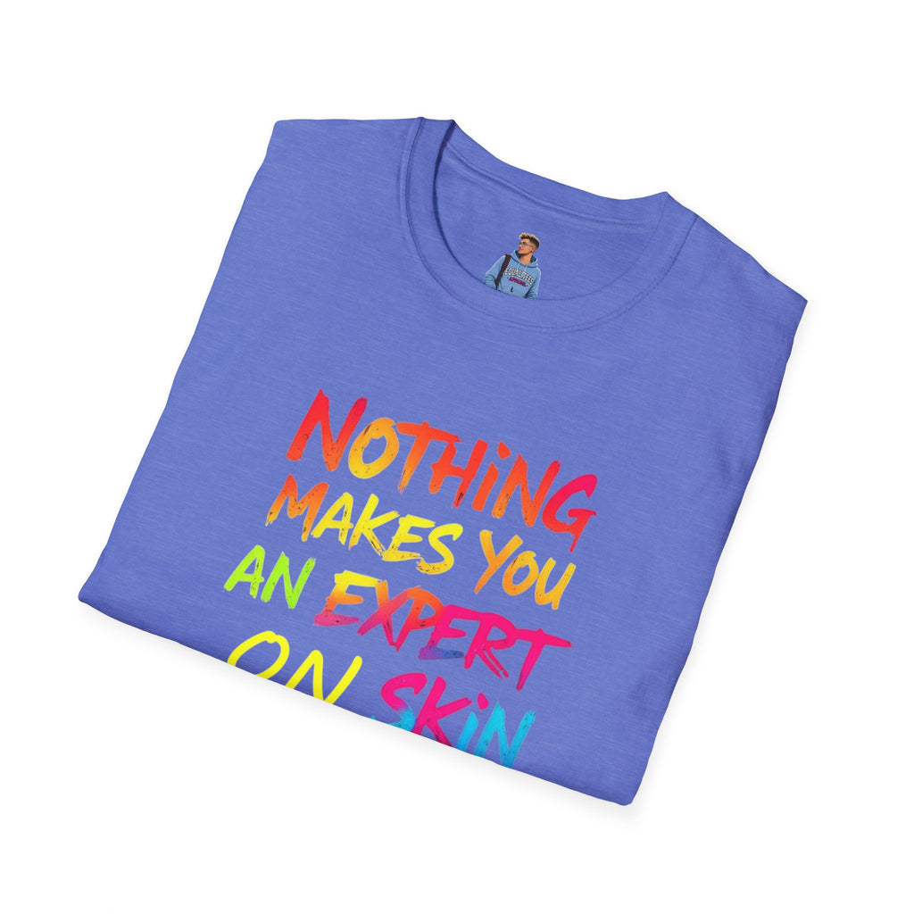 Nothing Makes You An Expert T-Shirt