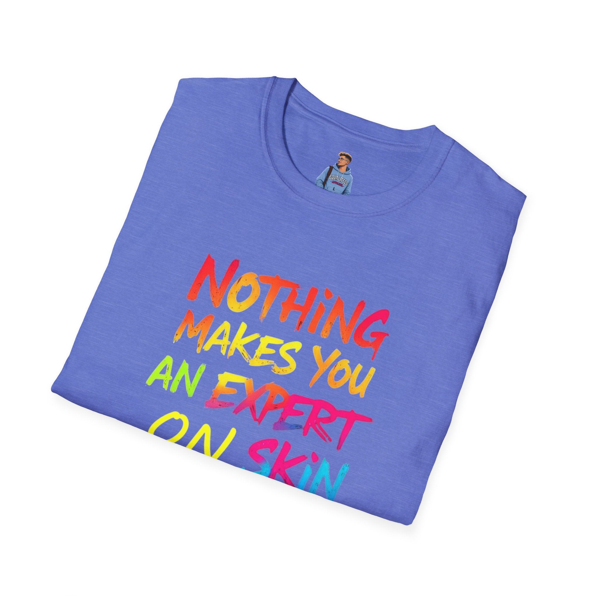 Nothing Makes You An Expert T-Shirt