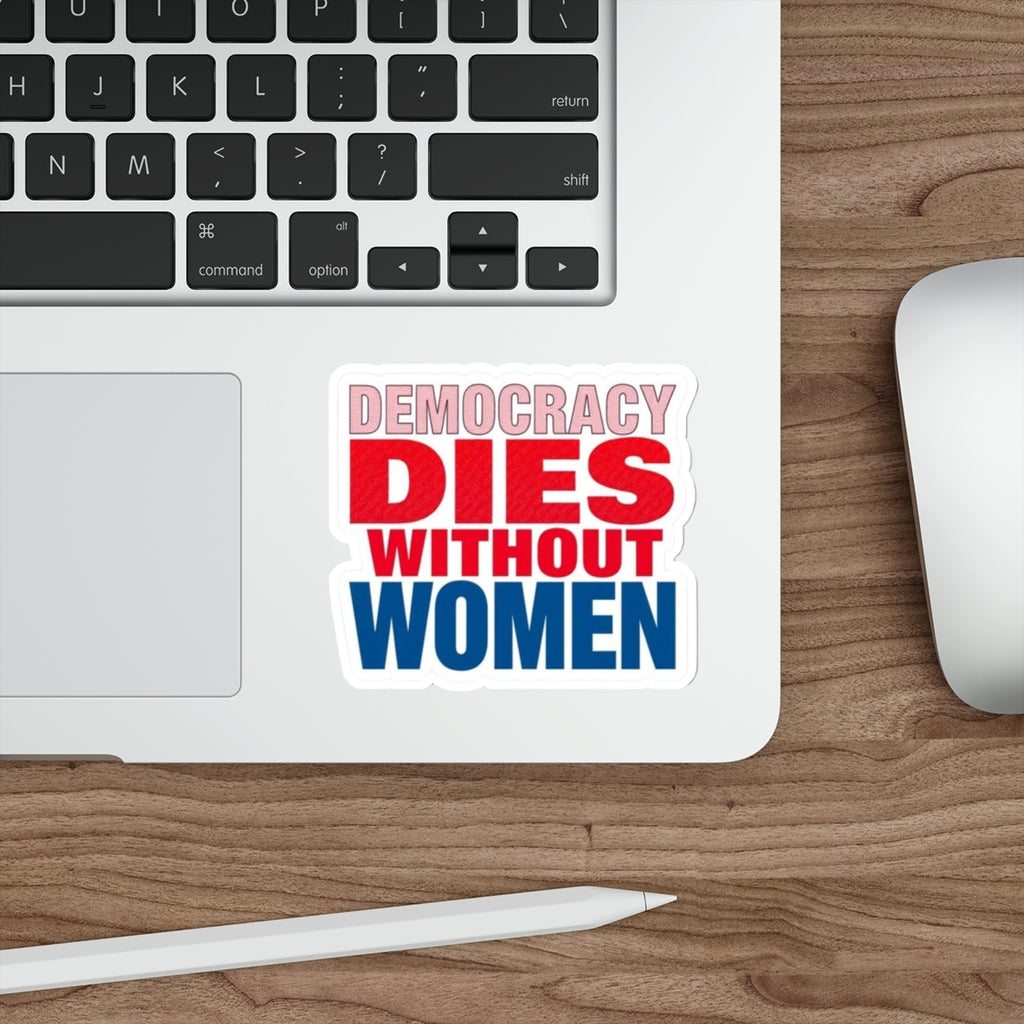 Die-Cut Stickers - DEMOCRACY DIES WITHOUT WOMEN - EqualiTees.Me