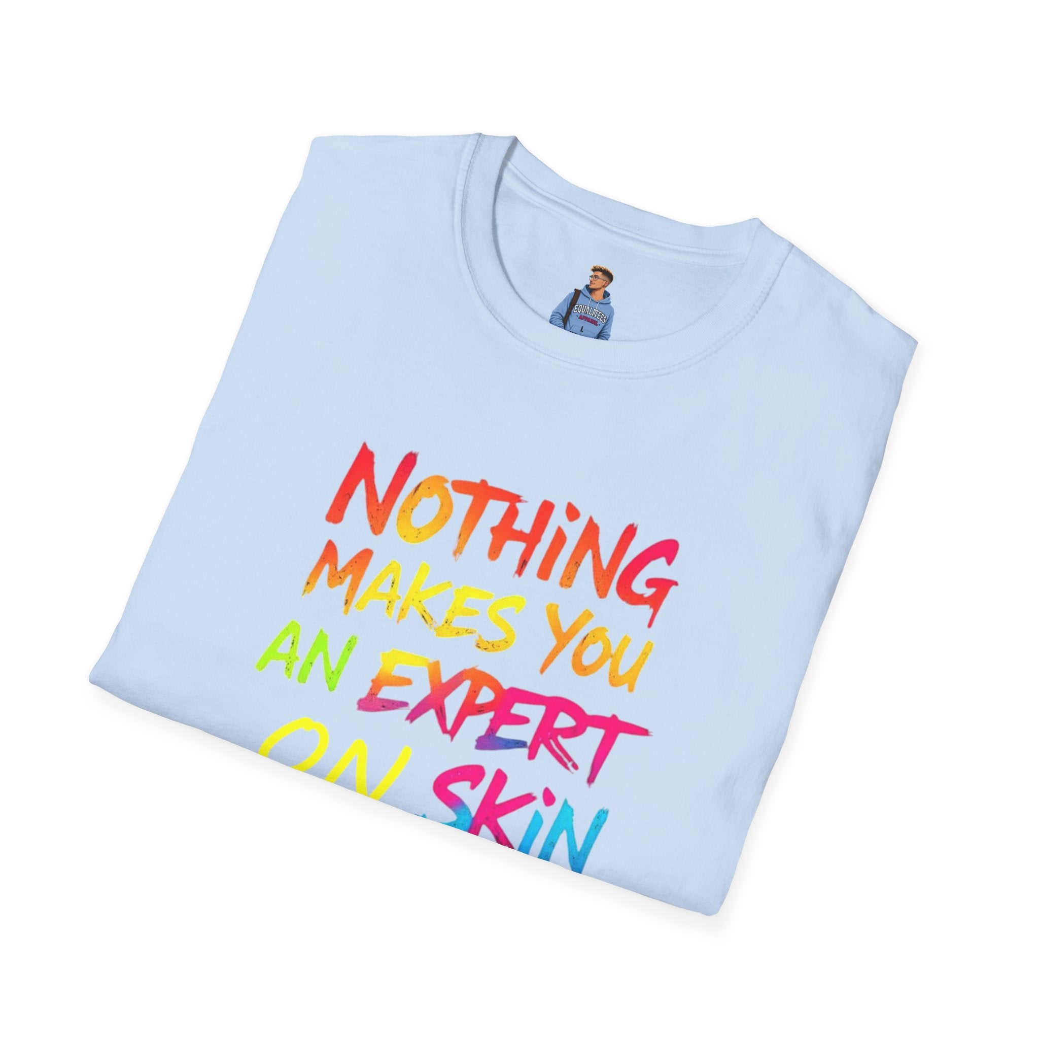 Nothing Makes You An Expert T-Shirt