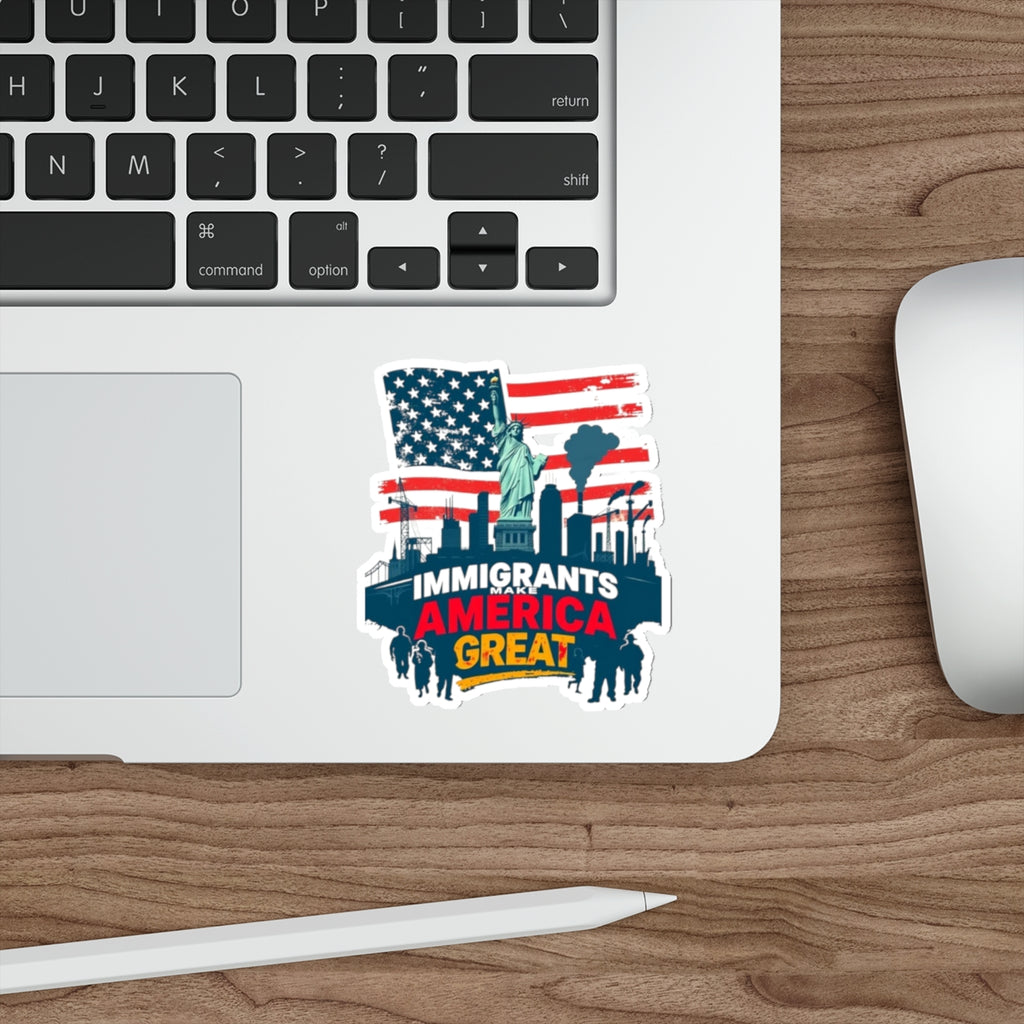 Die-Cut Stickers - Immigrants Make America Great Sticker - EqualiTees.Me