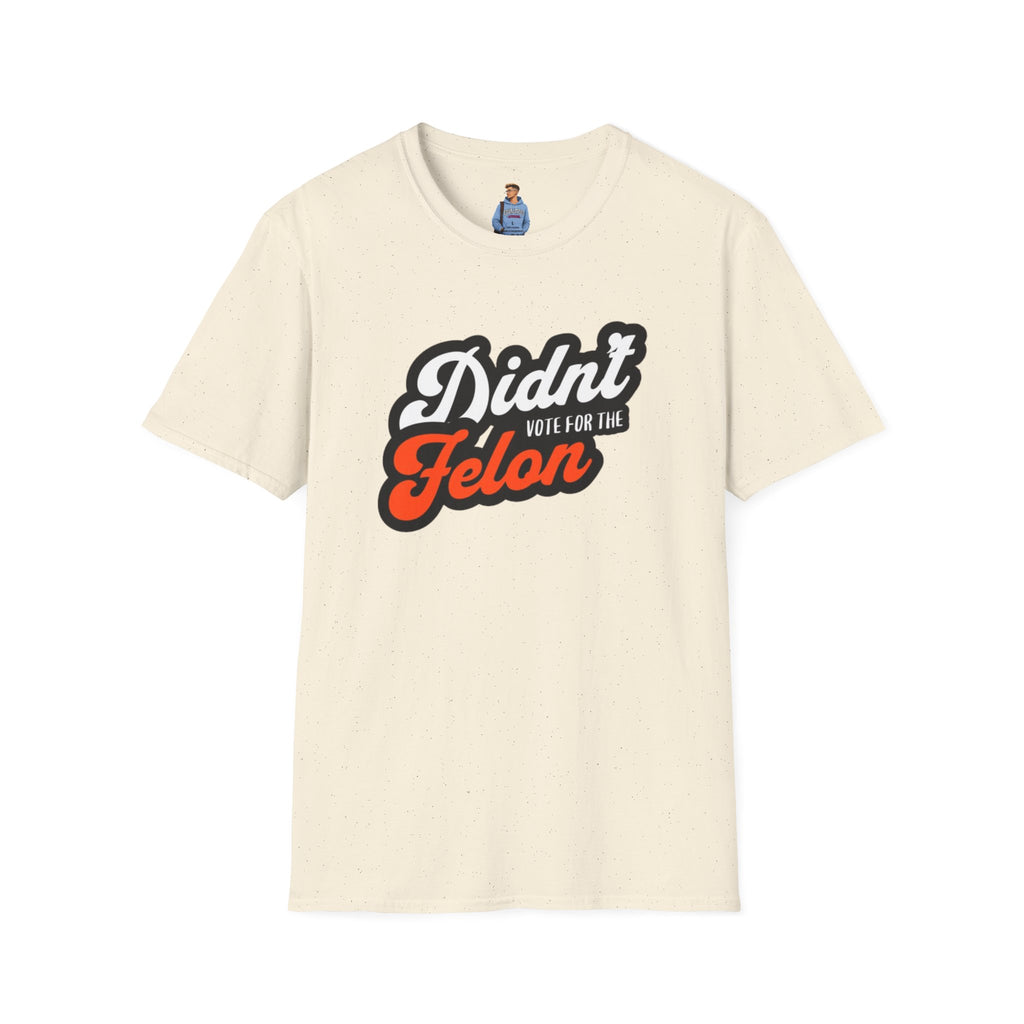 Didn’t Vote for the Felon T-Shirt