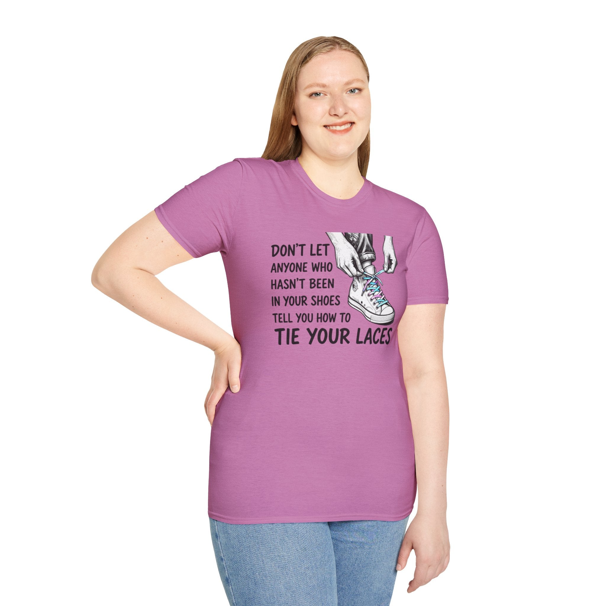 Don't Let Anyone T-Shirt — “Don’t Let Anyone Who Hasn’t Been In Your Shoes Tell You How To Tie Your Laces” Trans Colors