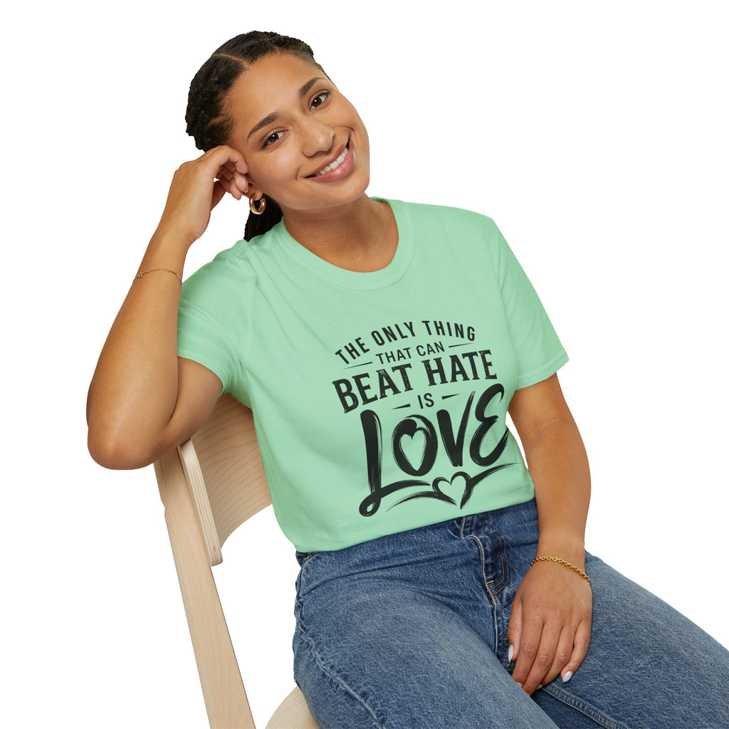 T-Shirt — "The Only Thing That Can Beat Hate Is Love" Inspirational Tee