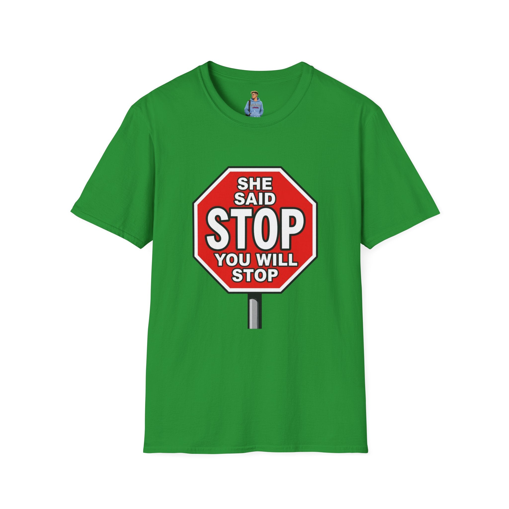 She Said STOP You Will Stop - Graphic T-Shirt