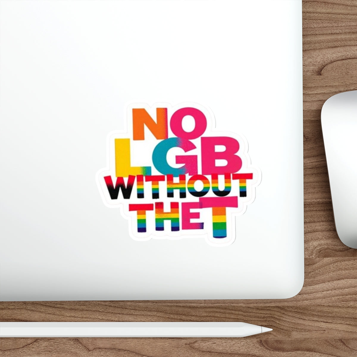 Die-Cut Stickers - NO LGB WITHOUT THE T - EqualiTees.Me