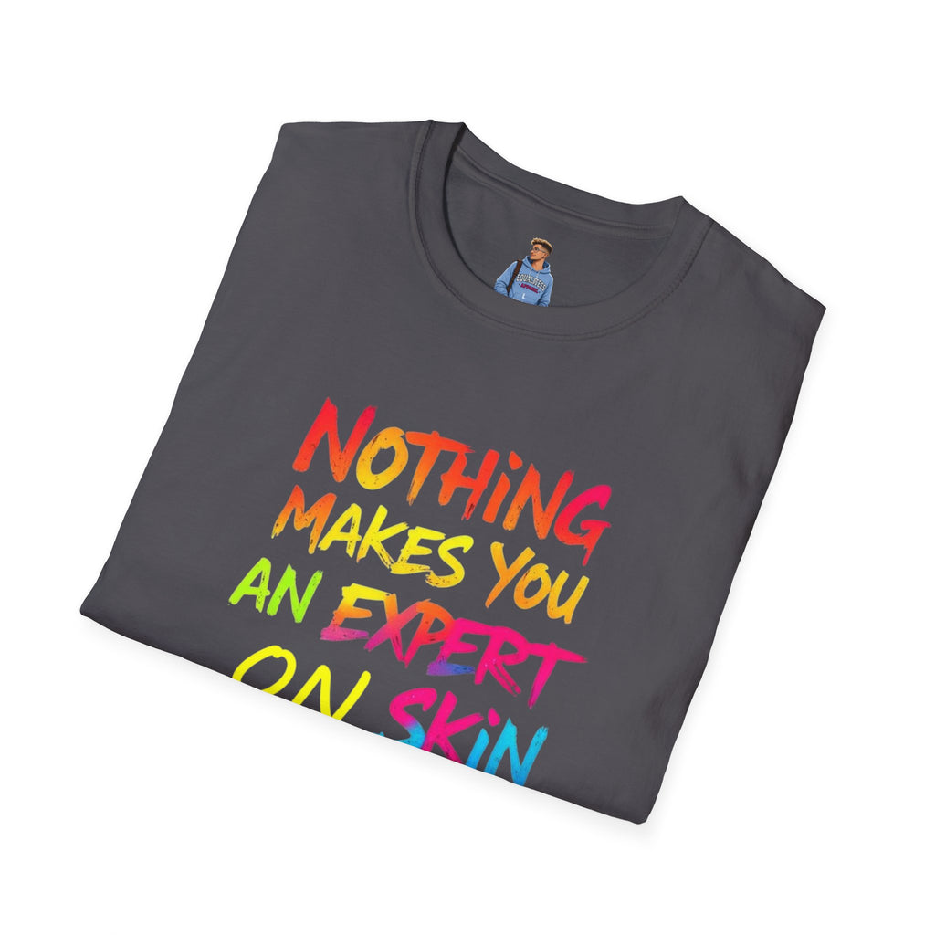 Nothing Makes You An Expert T-Shirt