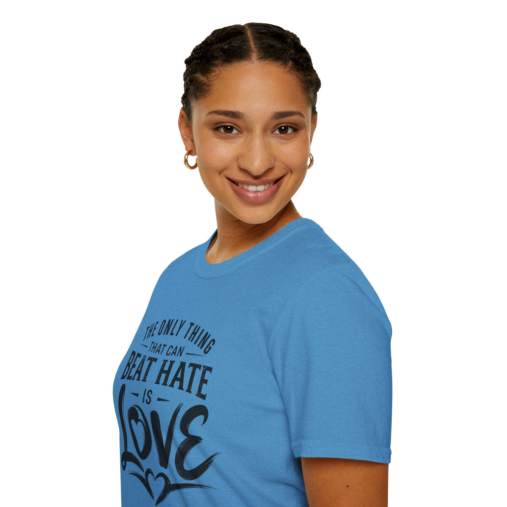 T-Shirt — "The Only Thing That Can Beat Hate Is Love" Inspirational Tee
