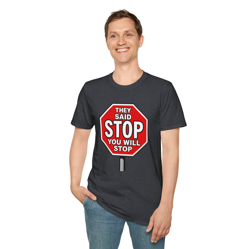 They Said Stop You Will Stop T-Shirt - Consent Awareness