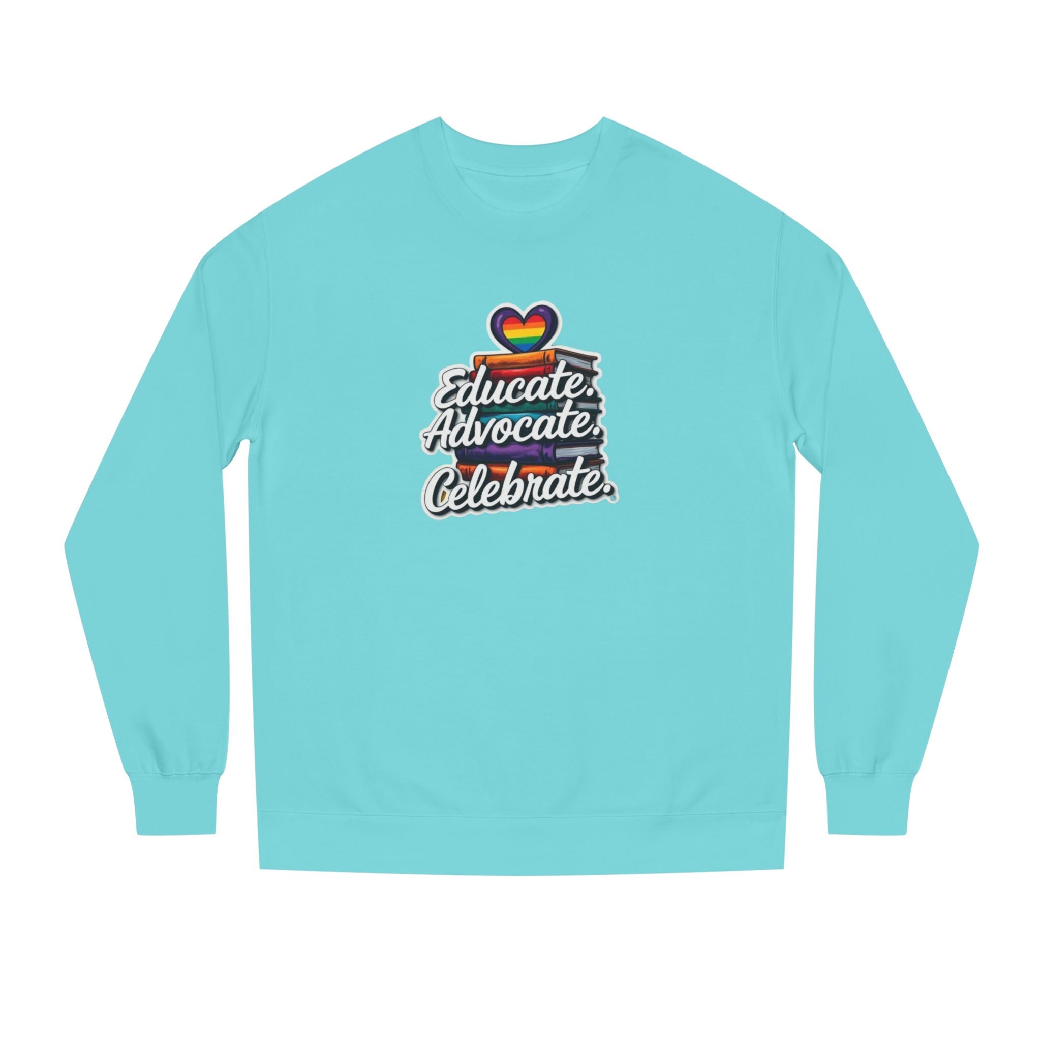 Educate, Advocate, Celebrate Sweatshirt