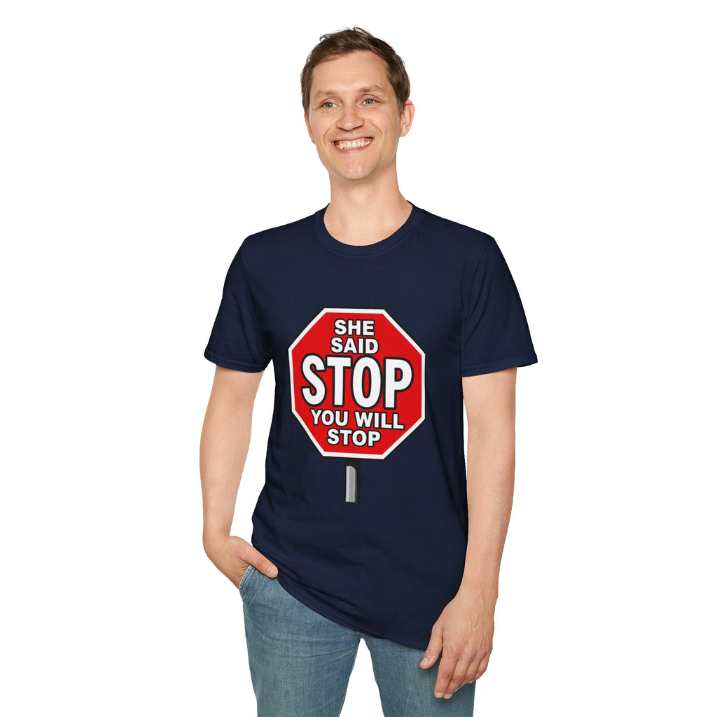 She Said STOP You Will Stop - Graphic T-Shirt