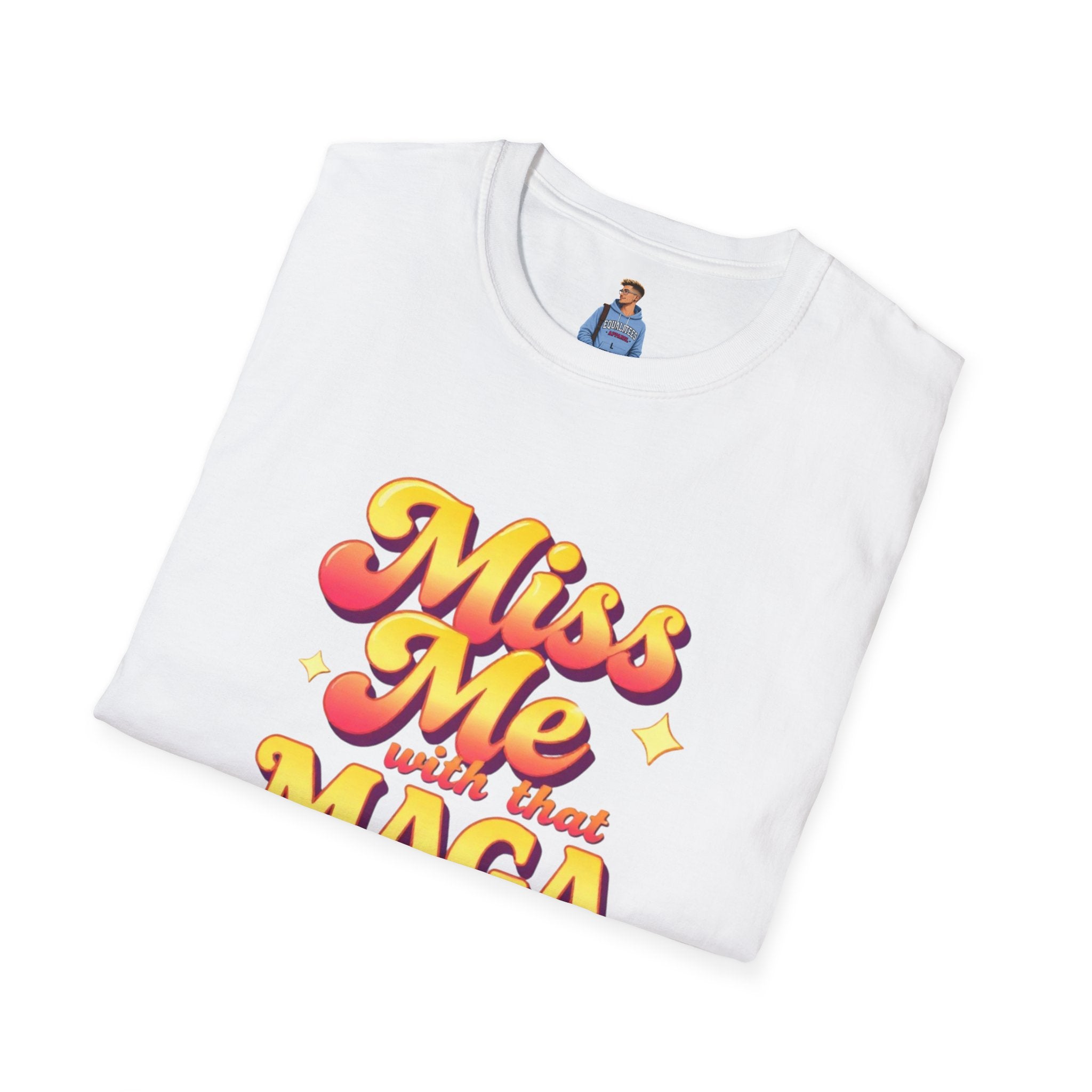 Miss Me With That MAGA T-Shirt