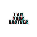 Die-Cut Stickers - I Am Your Brother - EqualiTees.Me