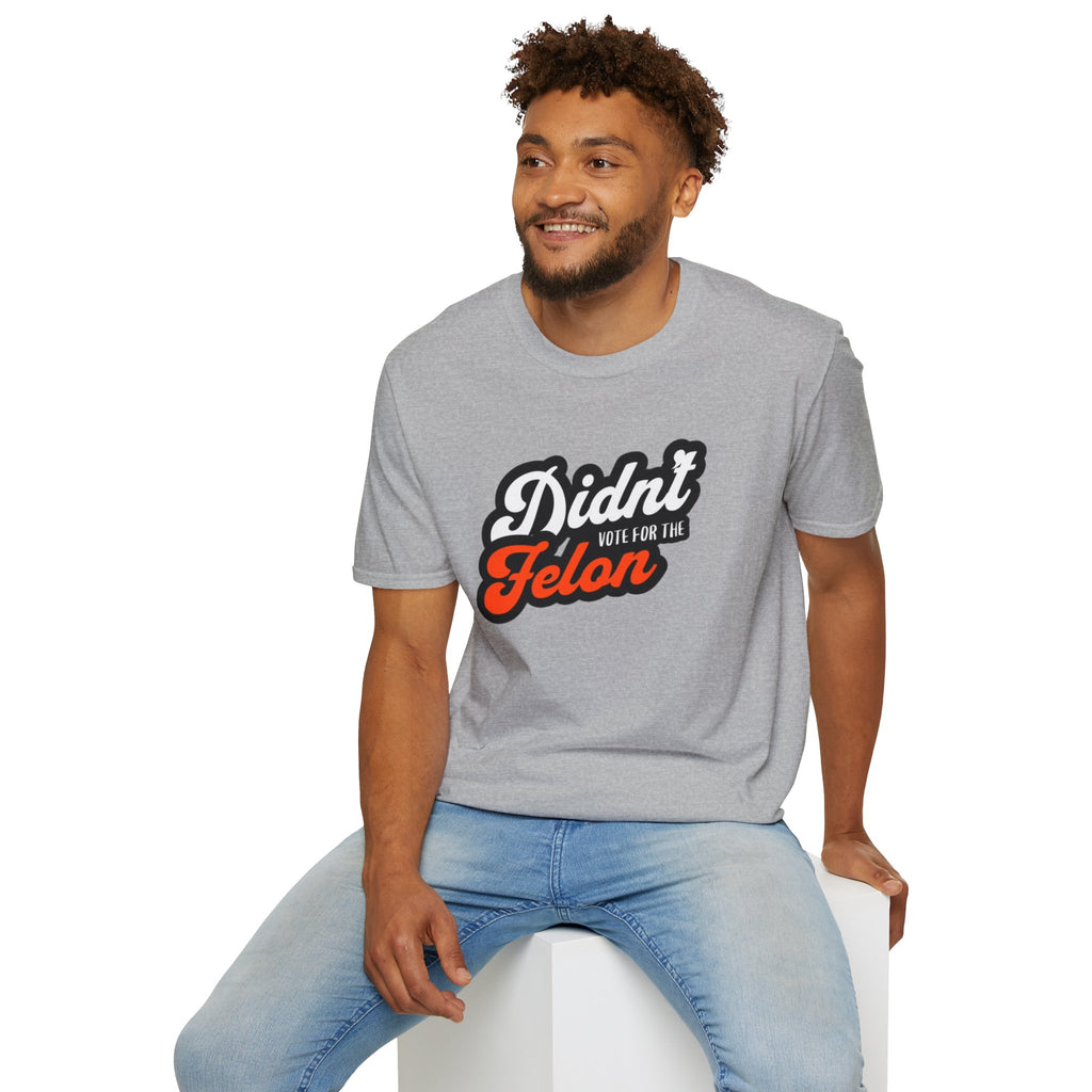 Didn’t Vote for the Felon T-Shirt
