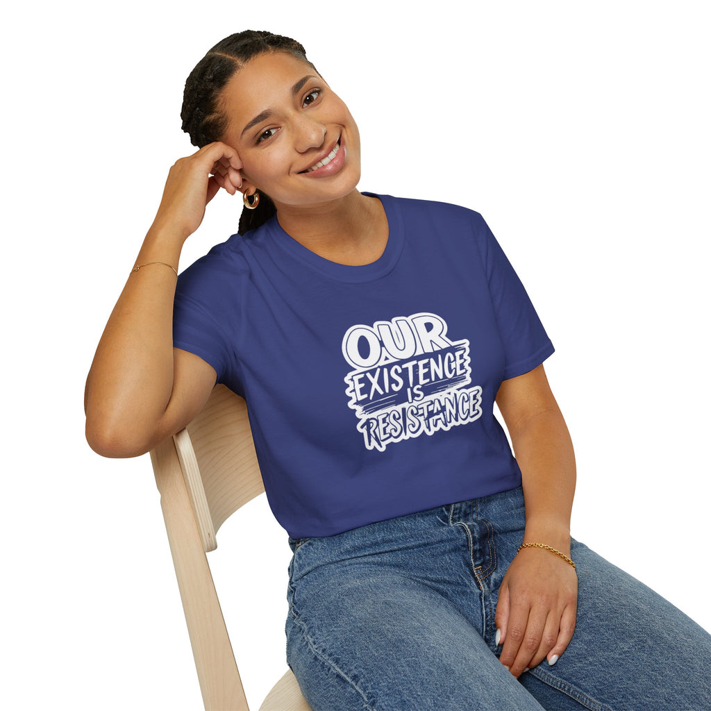 Our Existence is Resistance T-Shirt