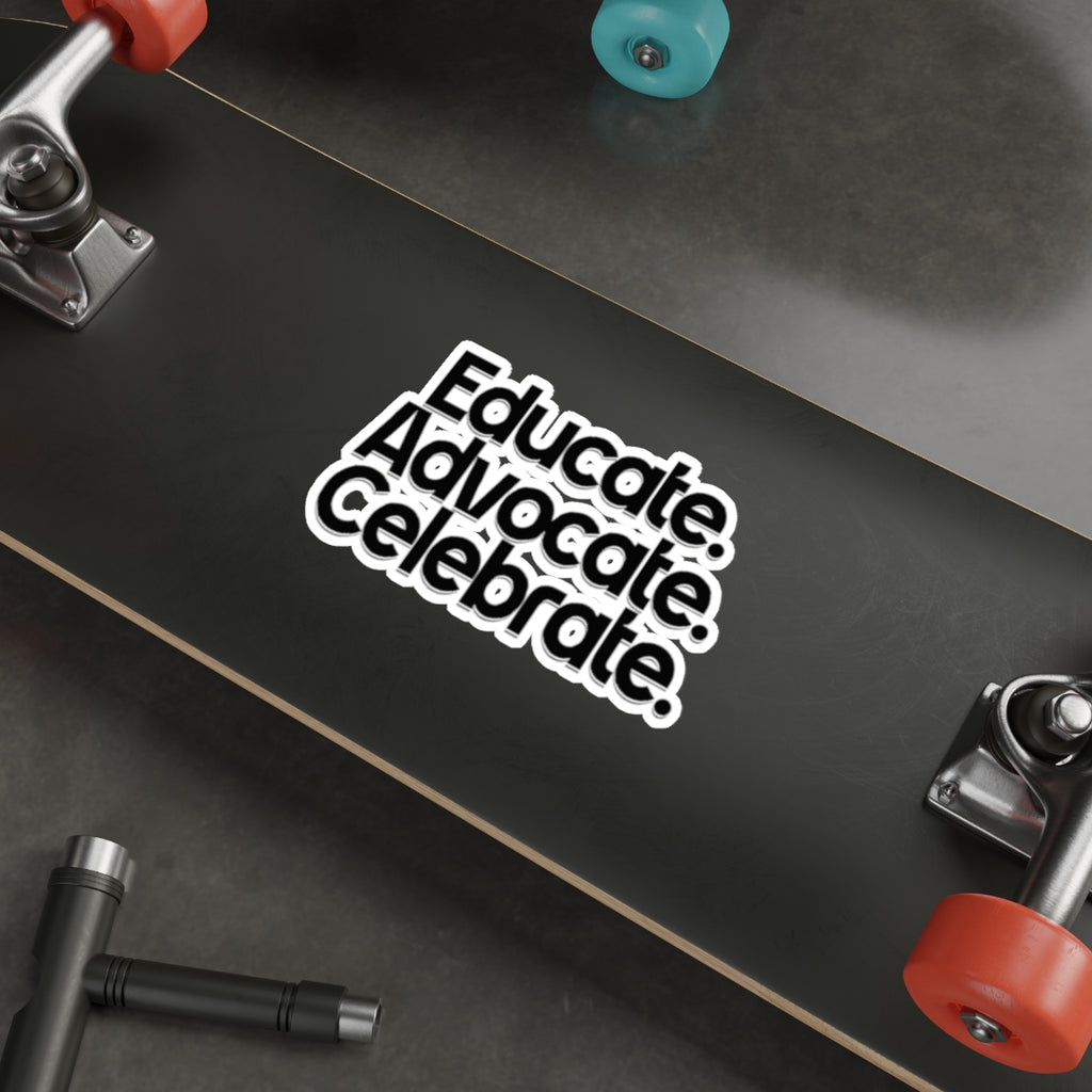Empowering Die-Cut Stickers - "Educate. Advocate. Celebrate." - EqualiTees.Me