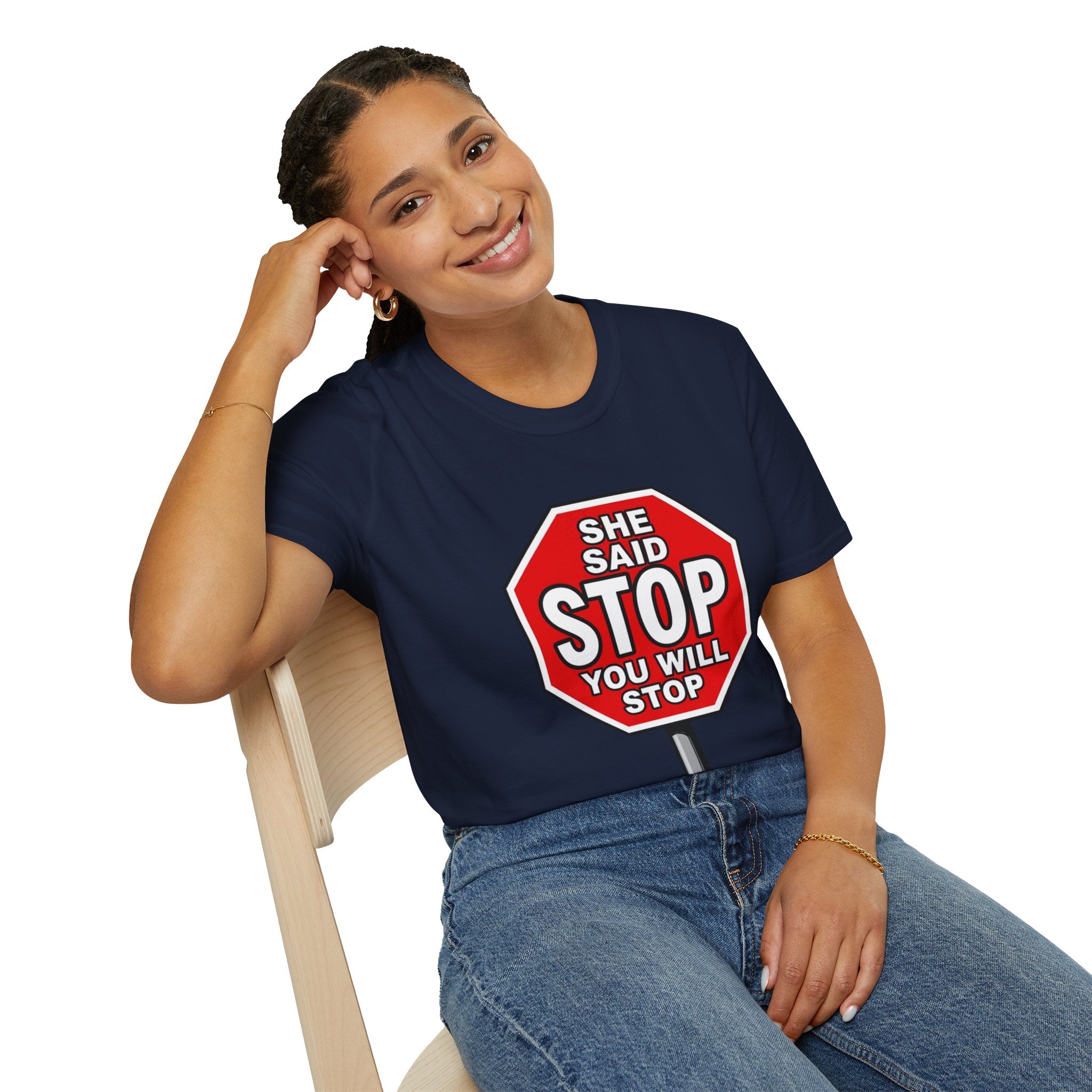 She Said STOP You Will Stop - Graphic T-Shirt