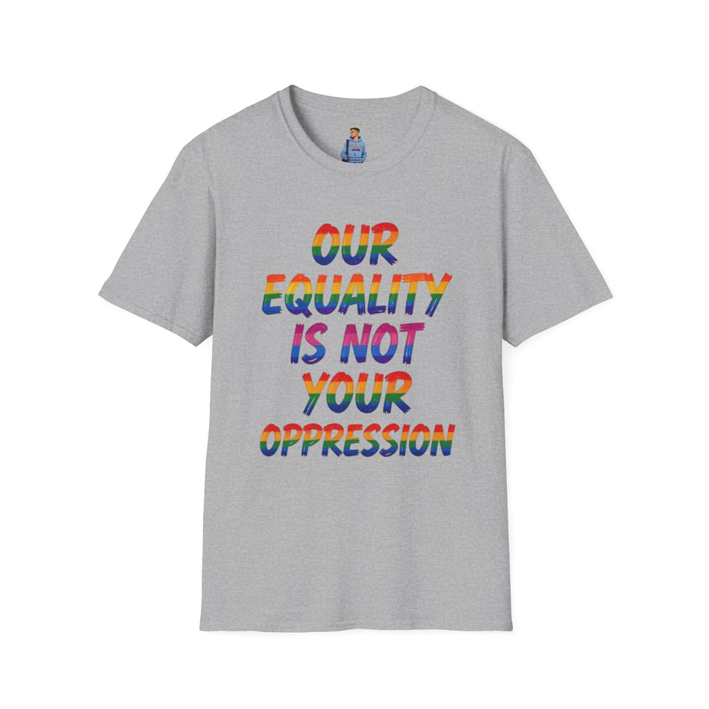 Equality is Not Oppression T-Shirt