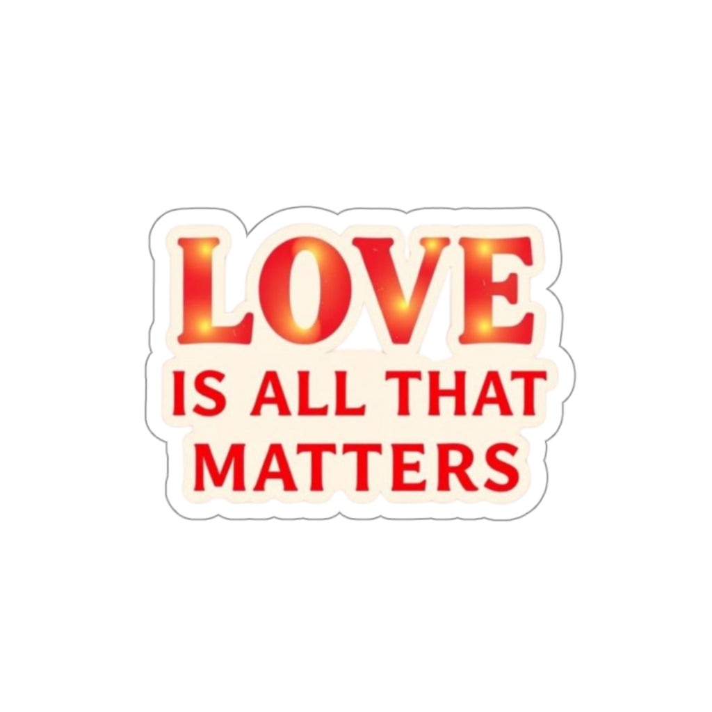 LOVE IS ALL THAT MATTERS Sticker - EqualiTees.Me