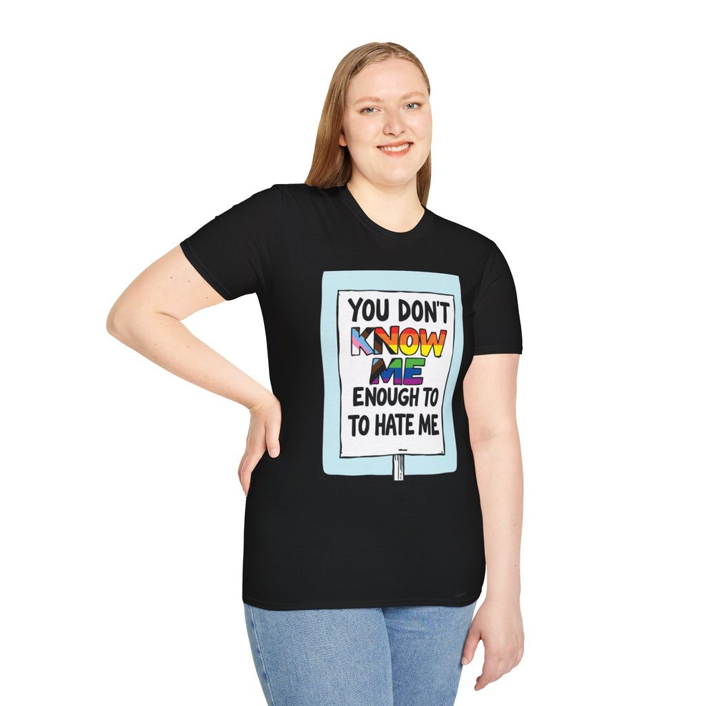 Camiseta de orgullo inclusivo "No me conoces lo suficiente como para odiarme": camiseta unisex de estilo suave para uso informal