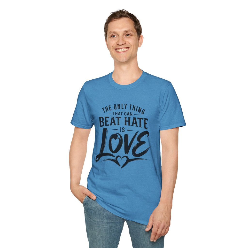 T-Shirt — "The Only Thing That Can Beat Hate Is Love" Inspirational Tee