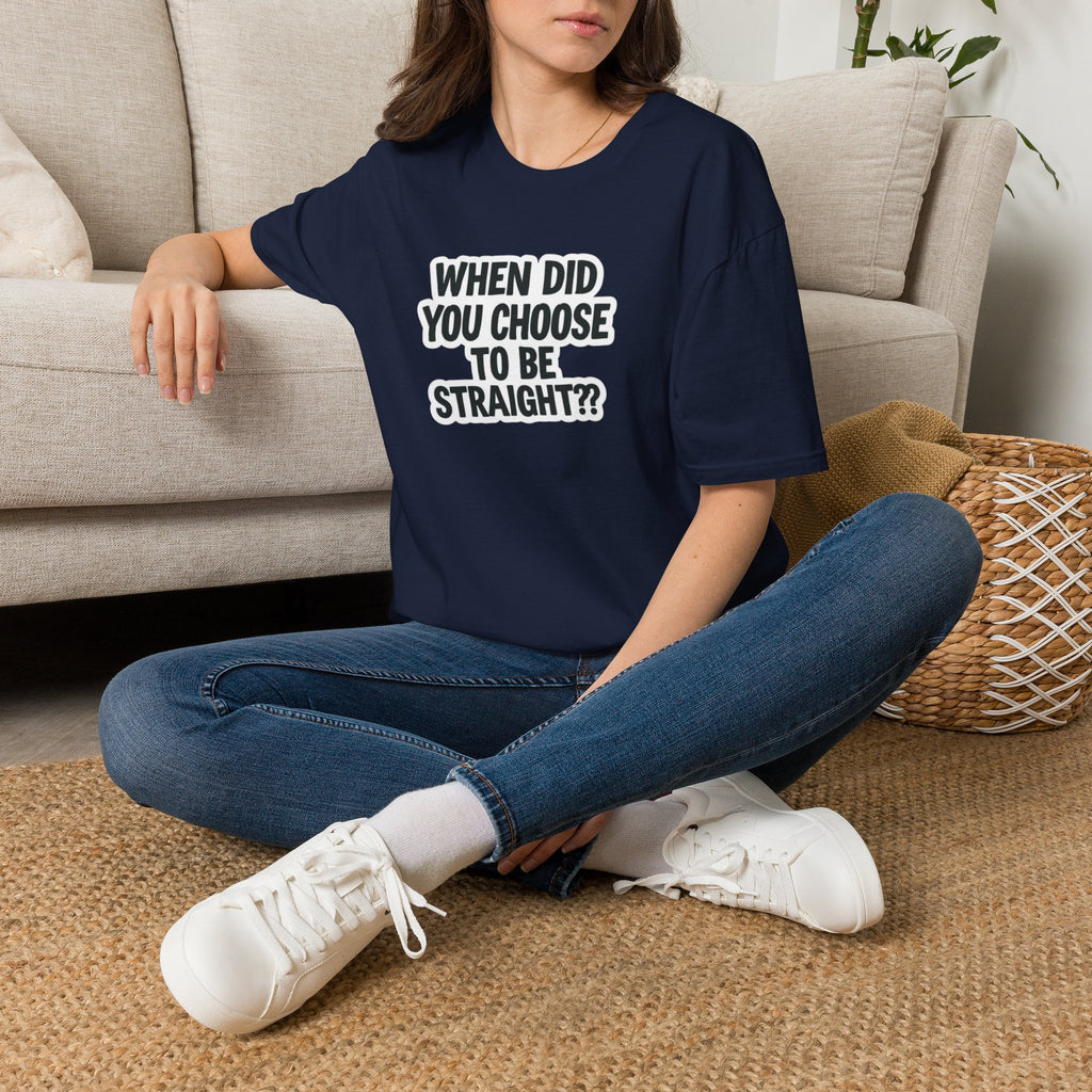 When Did You Choose to Be Straight?? T-shirt