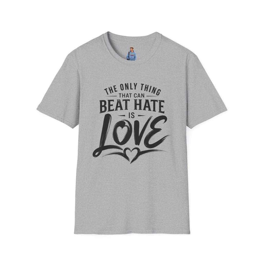 T-Shirt — "The Only Thing That Can Beat Hate Is Love" Inspirational Tee
