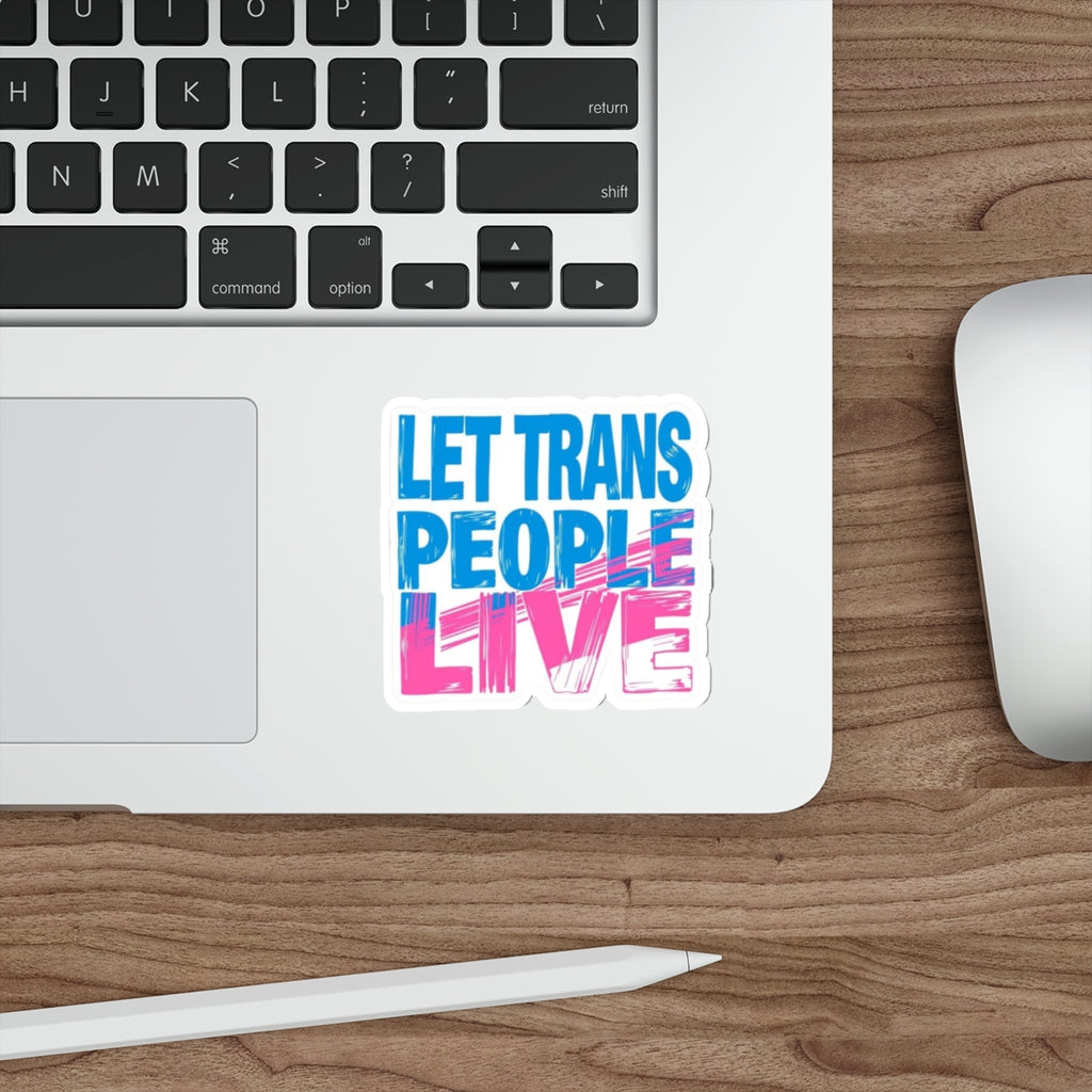 Die-Cut Stickers - LET TRANS PEOPLE LIVE - EqualiTees.Me