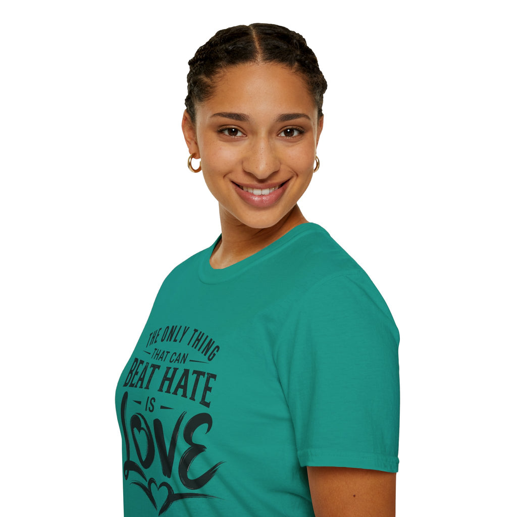 T-Shirt — "The Only Thing That Can Beat Hate Is Love" Inspirational Tee