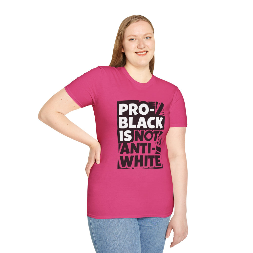 Pro-Black Is Not Anti-White Statement T-Shirt