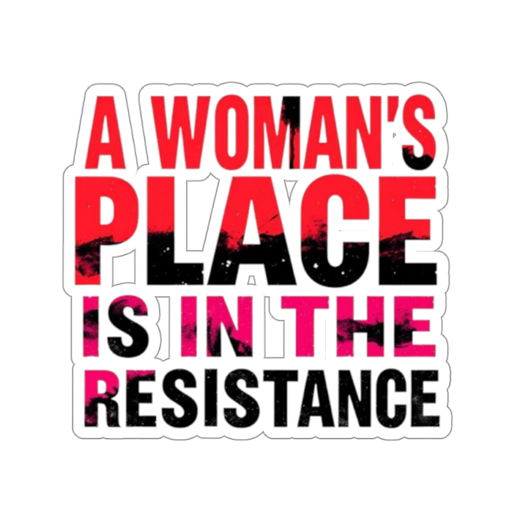 Die-Cut Stickers - A WOMAN'S PLACE IS IN THE RESISTANCE - EqualiTees.Me