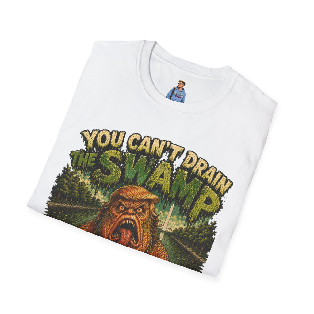 T-Shirt — "You Can't Drain the Swamp when you ARE the Swamp" Graphic Tee