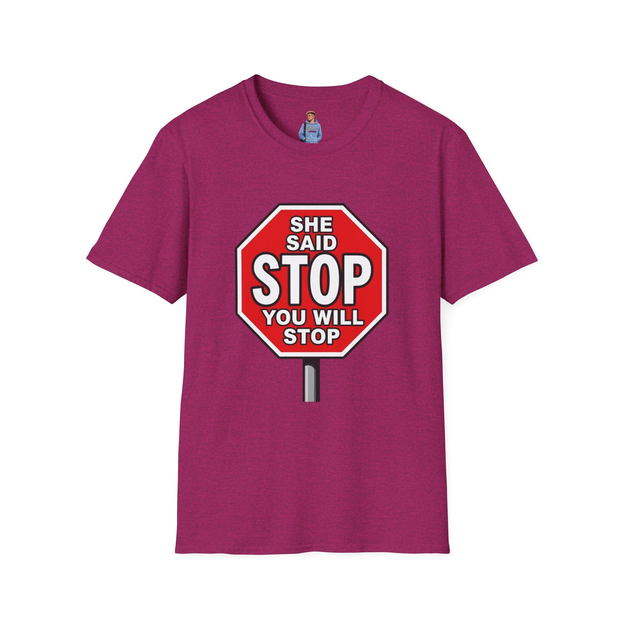 She Said STOP You Will Stop - Graphic T-Shirt