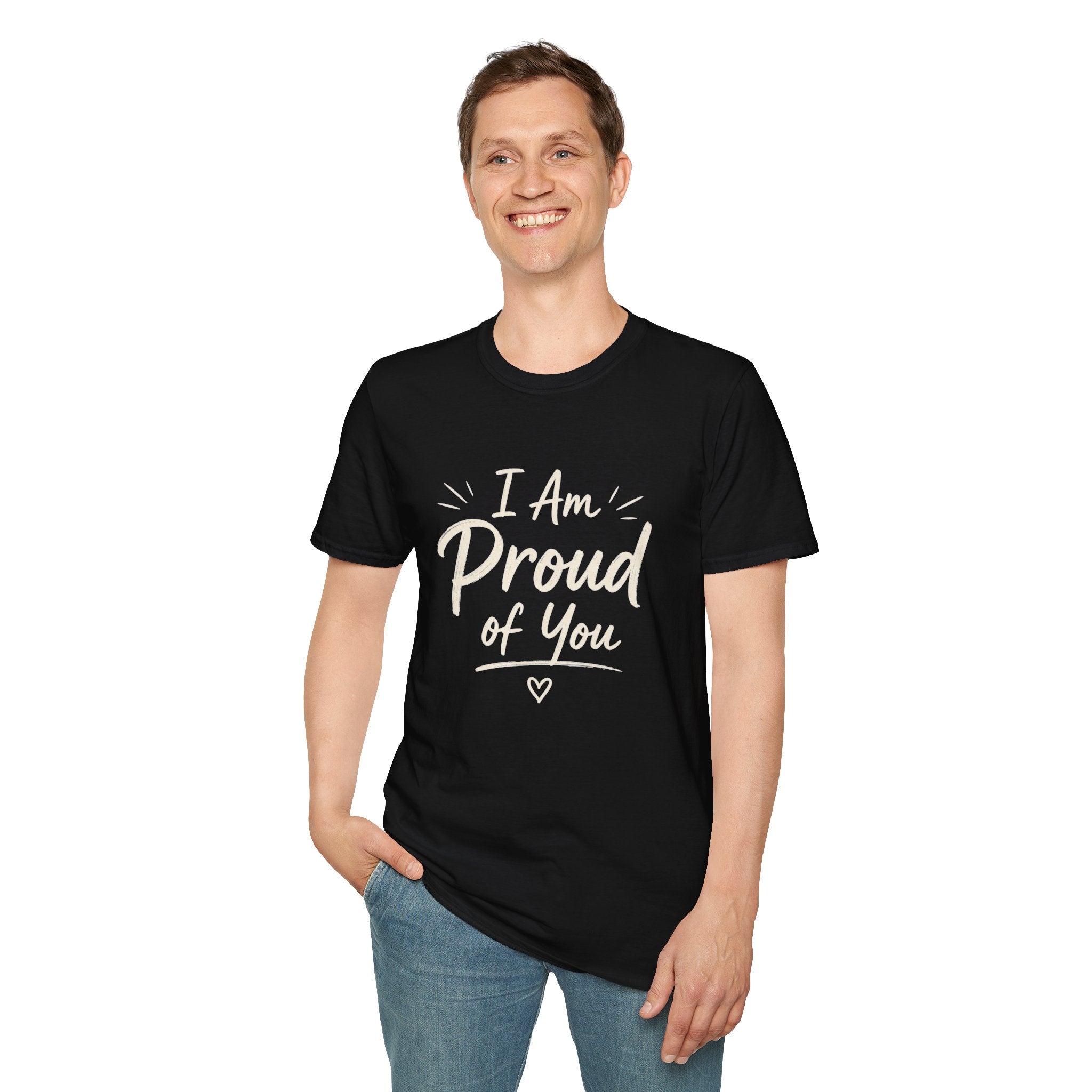 I Am Proud of You Tee — Encouraging Inspirational Quote Shirt