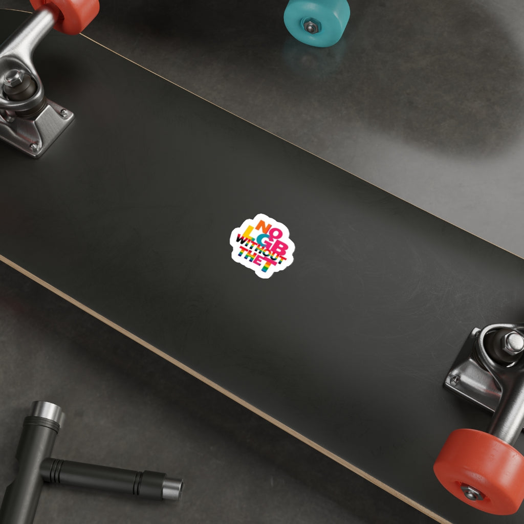 Die-Cut Stickers - NO LGB WITHOUT THE T - EqualiTees.Me