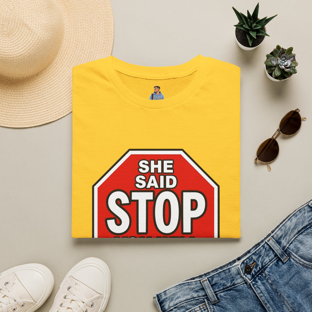 She Said STOP You Will Stop - Graphic T-Shirt