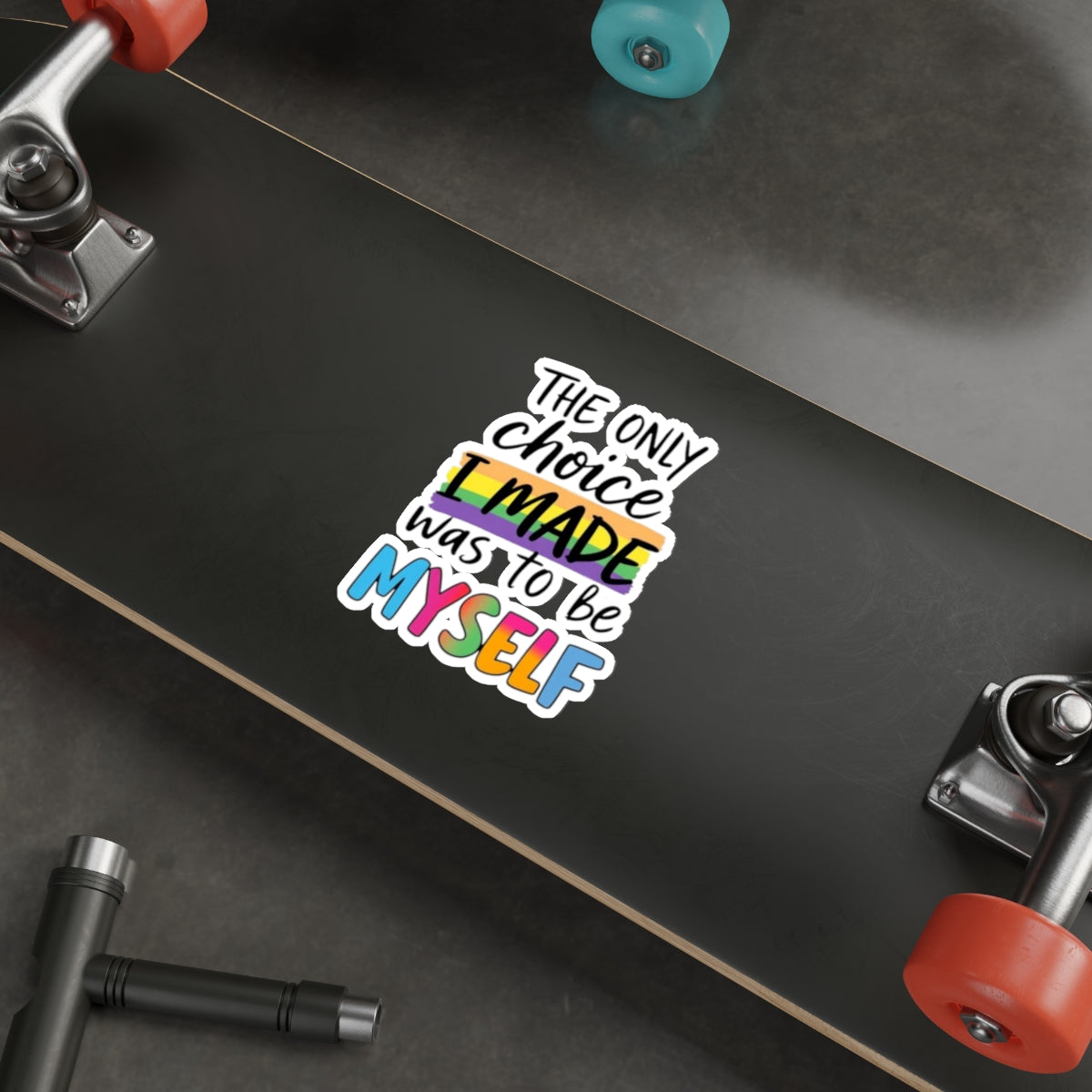 Die-Cut Stickers - THE ONLY CHOICE I MADE WAS TO BE MYSELF - EqualiTees.Me