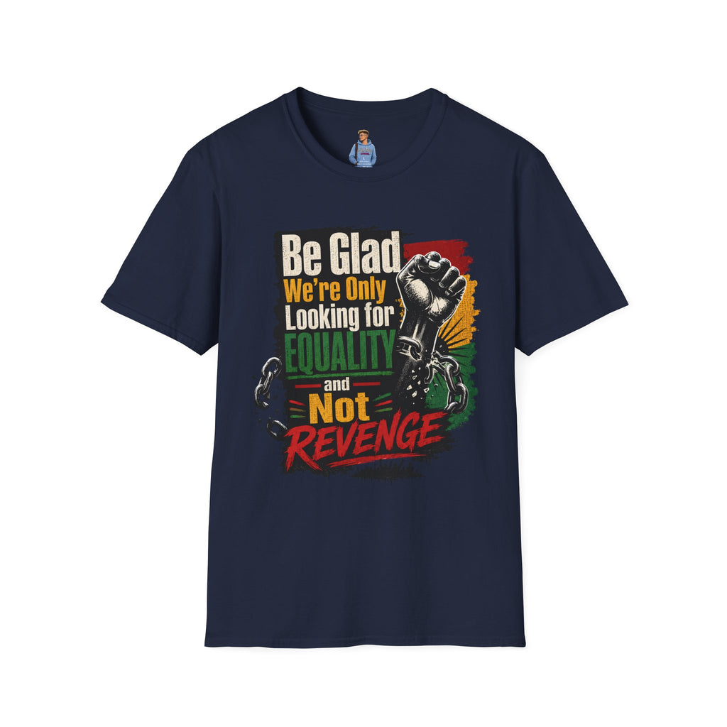 Be Glad We’re Only Looking for Equality T-Shirt — Black Power Fist Social Justice Tee