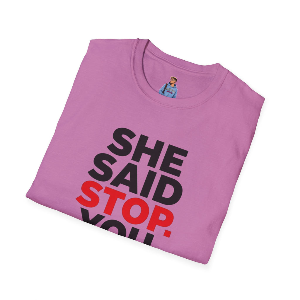 She Said Stop T-Shirt - Bold Statement Tee for Consent Awareness